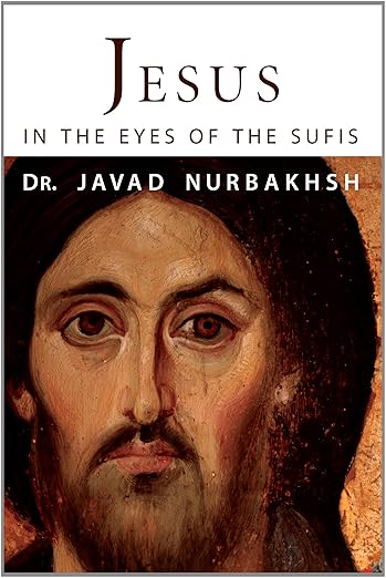 Jesus in the Eyes of the Sufis by Dr Javad Nurbakhsh